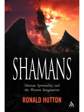 Shamans in Siberian Spirituality: Understanding their role in the Western Imagination - Ronald Hutton